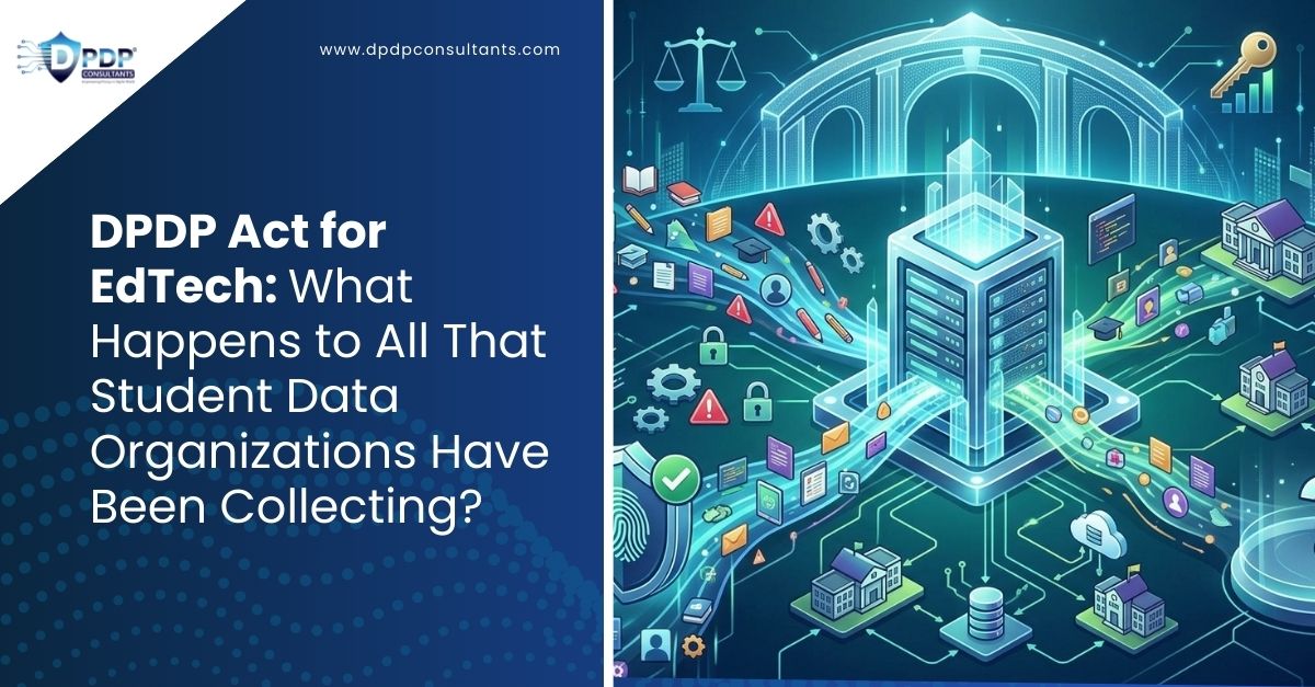 Best DPDP Act for EdTech: What Happens to Student Data Organizations Have Been Collecting