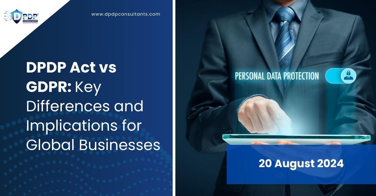 DPDP Act vs GDPR: Key Differences and Implications for Global Businesses