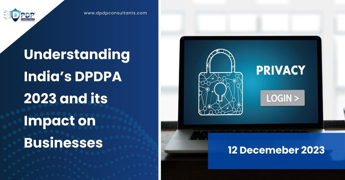 Understanding India’s DPDPA 2023 and its Impact on Businesses