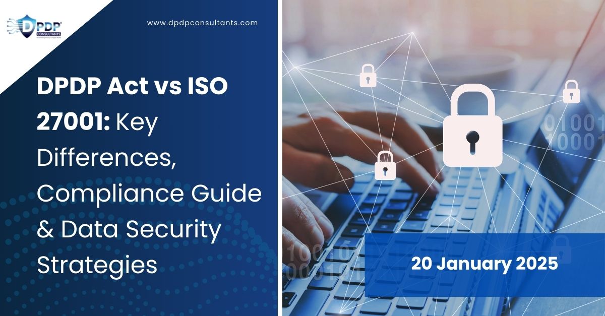 DPDP Act vs ISO 27001: Key Differences, Compliance Guide & Data Security Strategies