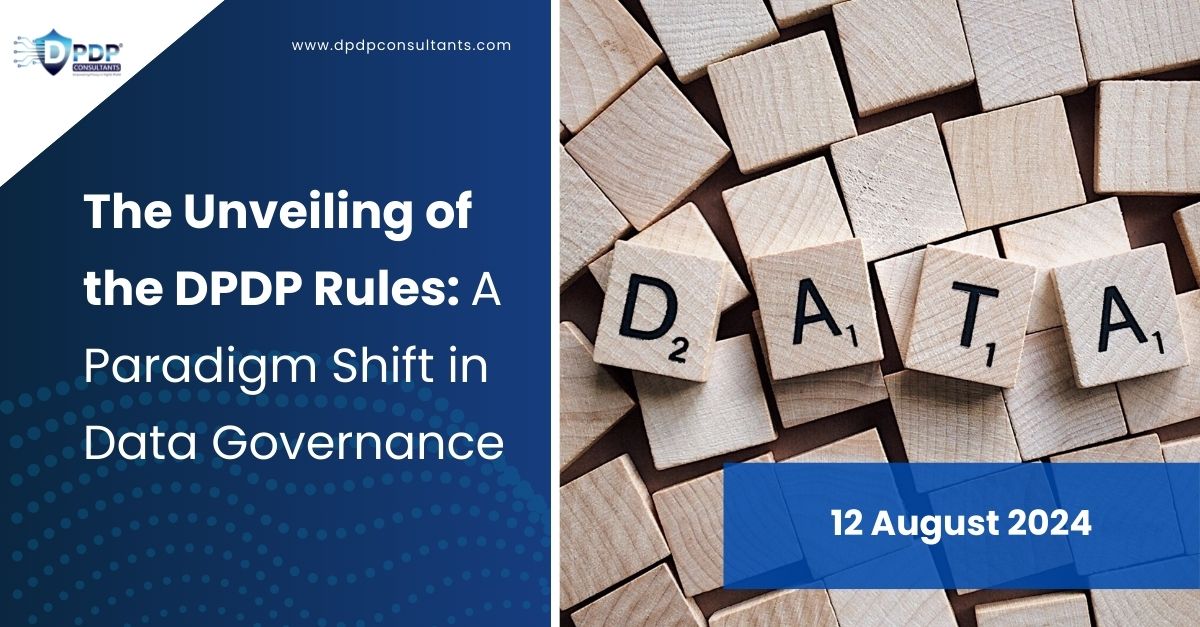 The Unveiling of the DPDP Rules: A Paradigm Shift in Data Governance