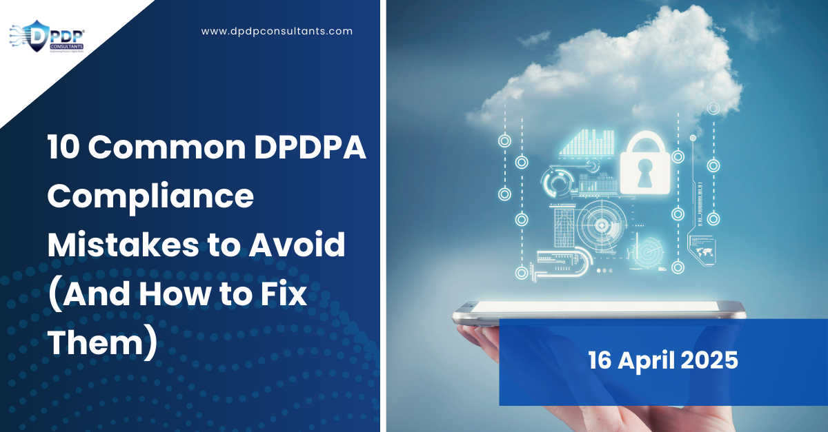 10 Common DPDPA Compliance Mistakes to Avoid (And How to Fix Them)