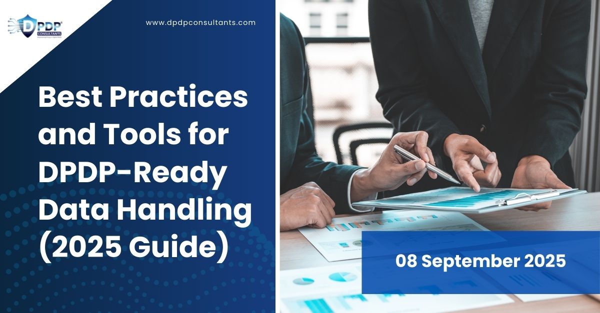 Best Practices and Tools for DPDP-Ready Data Handling (2025 Guide)