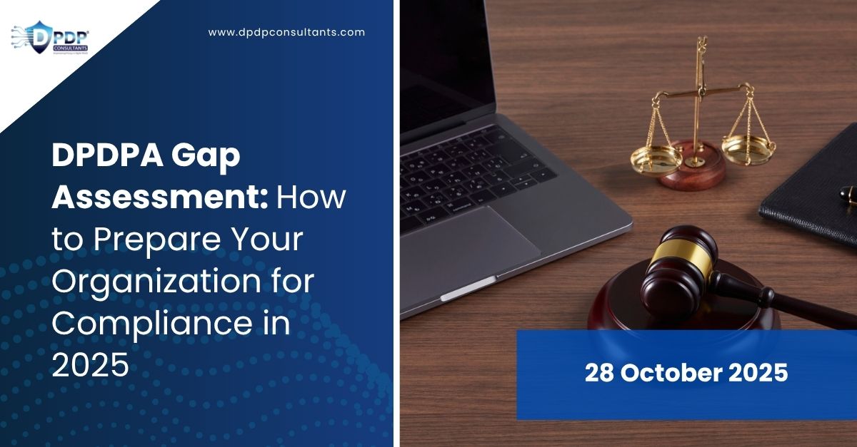 DPDPA Gap Assessment: How to Prepare Your Organization for Compliance in 2025