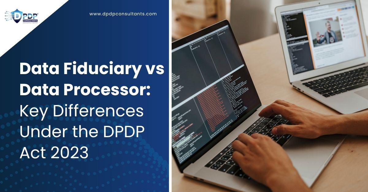 Data Fiduciary vs Data Processor: Key Differences Under the DPDP Act 2023