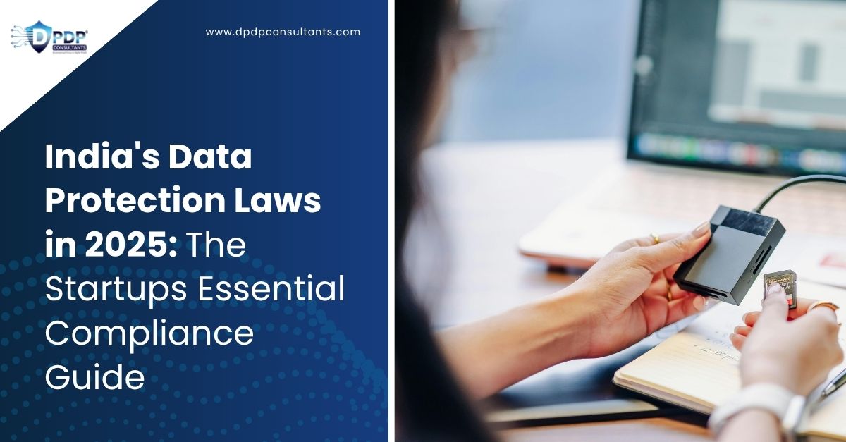 India's Data Protection Laws in 2025: The Startups Essential Compliance Guide