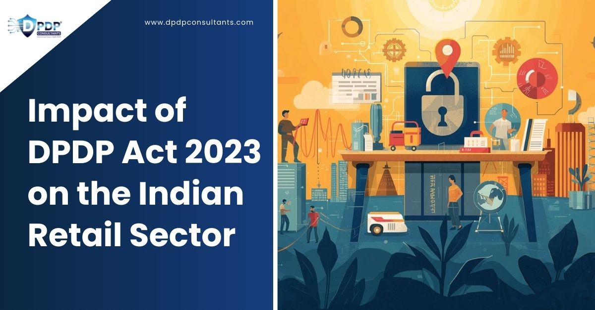 Impact of DPDP Act 2023 on the Indian Retail Sector