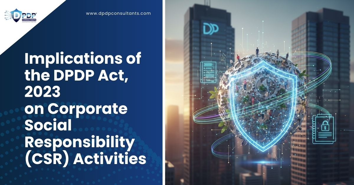 Implications of the DPDP Act, 2023 on Corporate Social Responsibility (CSR) Activities