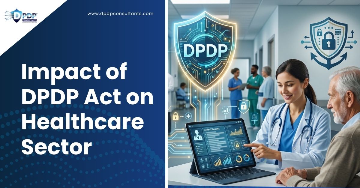 DPDP Act impact on healthcare data privacy, hospital compliance, and patient data protection in India