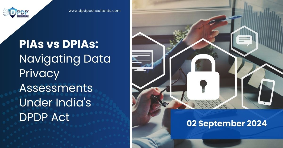 PIAs vs DPIAs: Navigating Data Privacy Assessments Under India's DPDP Act