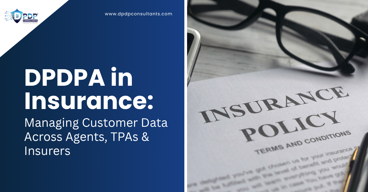 DPDPA in Insurance: Managing Customer Data Across Agents, TPAs & Insurers
