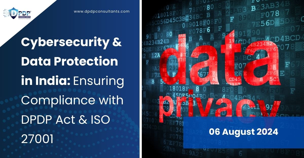 Cybersecurity & Data Protection in India: Ensuring Compliance with DPDP Act & ISO 27001