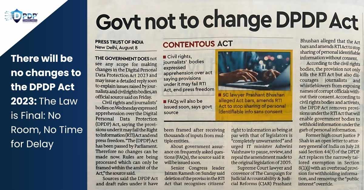 There will be no changes to the DPDP Act 2023: The Law is Final: No Room, No Time for Delay