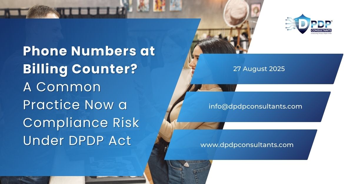 Phone Numbers at Billing Counter? A Common Practice Now a Compliance Risk Under DPDP Act