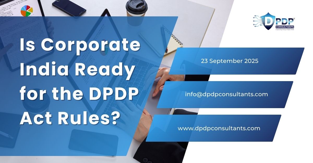 Is Corporate India Ready for the DPDP Act Rules?
