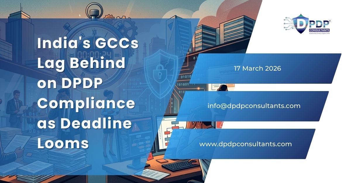 India's GCCs Lag Behind on DPDP Compliance as Deadline Looms