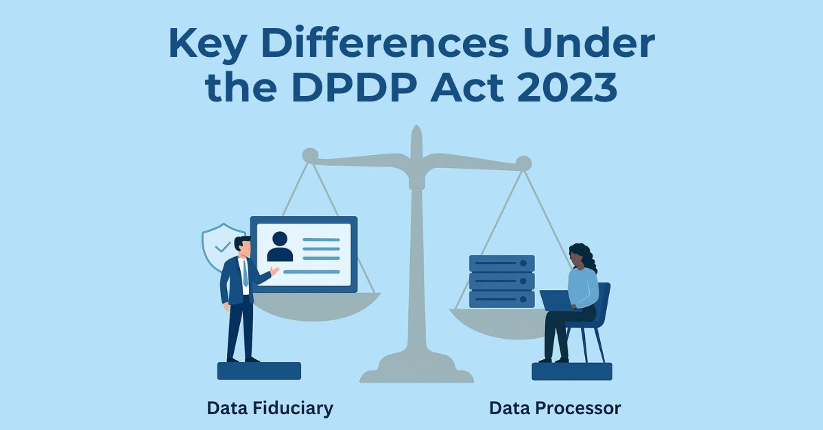 Data Fiduciary vs Data Processor: Key Differences Under the DPDP Act 2023